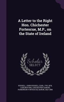 A Letter to the Right Hon. Chichester Fortescue, M.P. on the State of Ireland