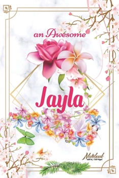 An Awesome Jayla Journal: Awesome (Diary, Notebook) Personalized Custom Name - Flowers (6 x 9 - Blank Lined 120 Pages A Wonderful Journal for an Awesome Life Personalized First Name Personal Writing W