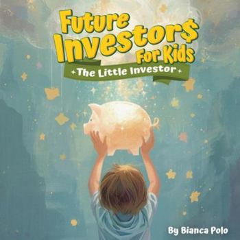 Future Investors for Kids: The Little Investor
