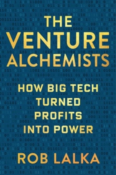Hardcover The Venture Alchemists: How Big Tech Turned Profits Into Power Book