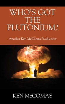 Paperback Who's Got the Plutonium? Another Ken McComas Production Book