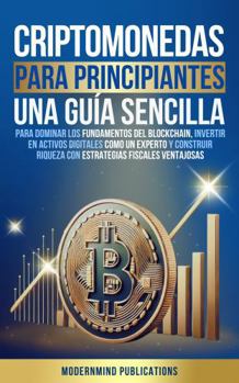 Hardcover Criptomonedas para principiantes: Una guía sencilla para dominar los fundamentos del blockchain, invertir en activos digitales como un experto y ... fiscales ventajosas (Spanish Edition) [Spanish] Book