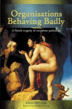 Paperback Organisations Behaving Badly: A Greek Tragedy of Corporate Pathology Book