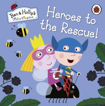 Paperback Ben and Holly's Little Kingdom: Heroes to the Rescue! Book