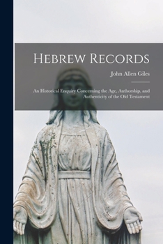Paperback Hebrew Records; an Historical Enquiry Concerning the Age, Authorship, and Authenticity of the Old Testament Book