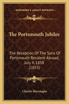 The Portsmouth Jubilee: The Reception Of The Sons Of Portsmouth Resident Abroad, July 4, 1858