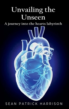 Hardcover Unveiling the Unseen: A Journey Into the Hearts Labyrinth Book