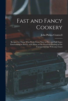 Paperback Fast and Fancy Cookery; Recipes for Those Who Work From Nine to Five and Still Enjoy Entertaining at Seven, With Hints on the Gracious Feeding of the Book