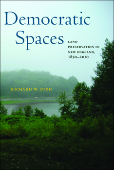 Hardcover Democratic Spaces: Land Preservation in New England, 1850-2010 Book