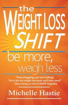 Paperback The Weight Loss Shift: Be More, Weigh Less Book