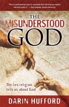 Paperback The Misunderstood God: The Lies Religion Tells about God Book