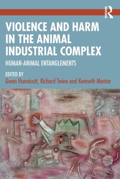 Paperback Violence and Harm in the Animal Industrial Complex: Human-Animal Entanglements Book
