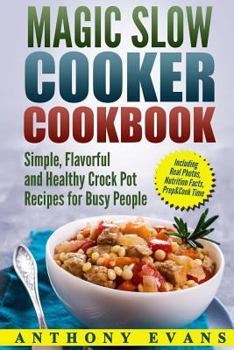 Paperback Magic Slow Cooker Cookbook Simple, Flavorful and Healthy Crock Pot Recipes for B Book