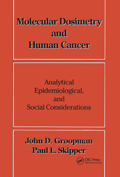 Hardcover Molecular Dosimetry and Human Cancer: Analytical, Epidemiological, and Social Considerations Book