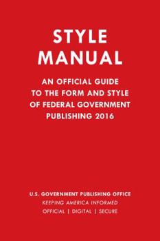 Paperback Style Manual: An Official Guide to the Form and Style of Federal Government Publishing 2016 Book