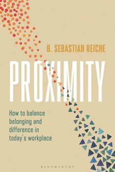 Proximity: How to stay true to yourself while engaging and thriving with colleagues