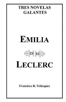 Paperback Emilia Leclerc: Tres Novelas Galantes [Spanish] Book