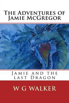 The Adventures of Jamie McGregor: Jamie and the last Dragon