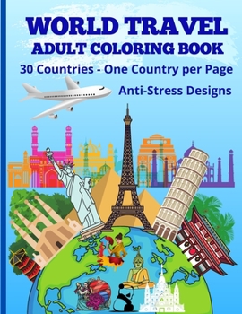 Paperback World Travel - Adult Coloring Book - 30 Countries - One Country Per Page - Anti-Stress Design: Travel Around the World - Color Your Stress Away Book