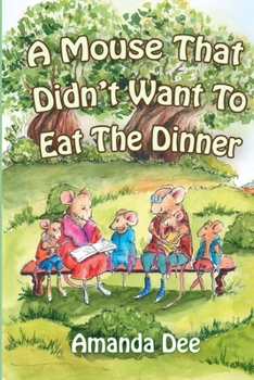 Paperback A Mouse That Didn't Want To Eat the Dinner: A Bedtime Story for Little Children Book