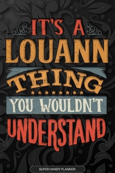 Paperback It's A Louann Thing You Wouldn't Understand: Louann Name Planner With Notebook Journal Calendar Personal Goals Password Manager & Much More, Perfect G Book