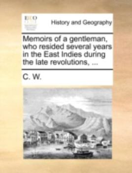 Paperback Memoirs of a Gentleman, Who Resided Several Years in the East Indies During the Late Revolutions, ... Book