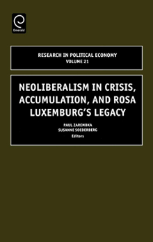 Hardcover Neoliberalism in Crisis, Accumulation, and Rosa Luxemburg's Legacy Book