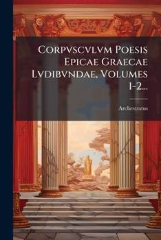 Corpvscvlvm Poesis Epicae Graecae Lvdibvndae, Volumes 1-2... (Latin Edition)