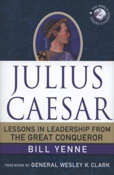 Julius Caesar: Lessons in Leadership from the Great Conqueror - Book  of the World Generals Series