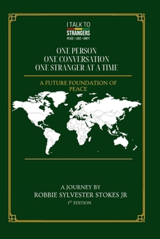 I TALK TO STRANGERS One Person, One Conversation, One Stranger At A Time.: A Man's Journey Towards Peace