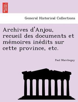 Paperback Archives d'Anjou, recueil des documents et me&#769;moires ine&#769;dits sur cette province, etc. [French] Book