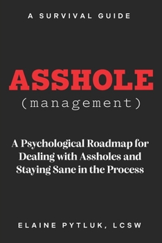 Paperback Asshole Management: A Psychological Roadmap for Dealing With Assholes and Staying Sane in The Process Book
