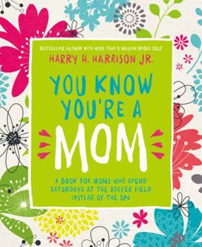 Hardcover You Know You're a Mom: A Book for Moms Who Spend Saturdays at the Soccer Field Instead of the Spa Book