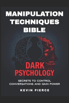 Paperback Dark Psychology and Manipulation Techniques Bible: Secrets to Control Conversations and Gain Power (2025) - Control Conversations, Leverage NLP, Mind Book