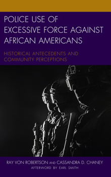 Paperback Police Use of Excessive Force against African Americans: Historical Antecedents and Community Perceptions Book