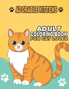 Paperback Adorable Kittens Adult Coloring Book For Cat Lover: A Fun Easy, Relaxing, Stress Relieving Beautiful Cats Large Print Adult Coloring Book Of Kittens, Book