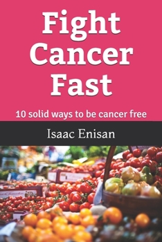 Paperback Fight Cancer Fast: 10 solid ways to be cancer free Book