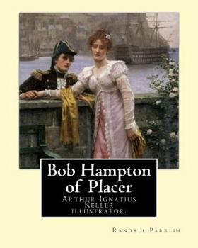 Paperback Bob Hampton of Placer By: Randall Parrish, illustrated By: Arthur I. Keller: Arthur Ignatius Keller (1867 New York City - 1924) was a United Sta Book