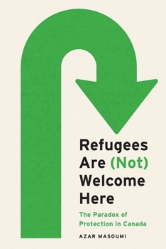 Hardcover Refugees Are (Not) Welcome Here: The Paradox of Protection in Canada Book