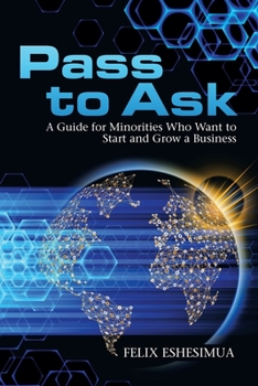 Paperback Pass to Ask: A Guide for Minorities Who Want to Start and Grow a Business Book