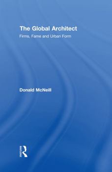Hardcover The Global Architect: Firms, Fame and Urban Form Book
