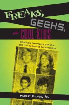 Paperback Freaks, Geeks, and Cool Kids: American Teenagers, Schools, Andt He Culture of Consumption Book