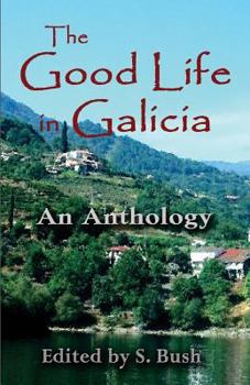 Paperback The Good Life in Galicia: An Anthology Book