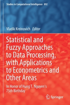 Paperback Statistical and Fuzzy Approaches to Data Processing, with Applications to Econometrics and Other Areas: In Honor of Hung T. Nguyen's 75th Birthday Book