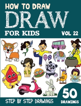 Paperback How to Draw for Kids: 50 Cute Step By Step Drawings (Vol 22) Book