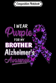 Composition Notebook: I Wear Butterfly Purple For BROTHER Alzheimer's Awareness