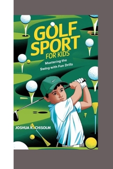 GOLF SPORT FOR KIDS: Mastering the Swing with Fun Drills