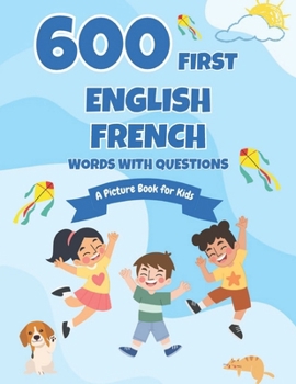 Paperback 600 First English-French Words with Questions: A Picture Book for Kids Book