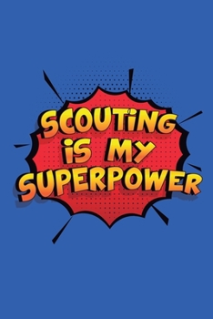 Paperback Scouting Is My Superpower: A 6x9 Inch Softcover Diary Notebook With 110 Blank Lined Pages. Funny Scouting Journal to write in. Scouting Gift and Book