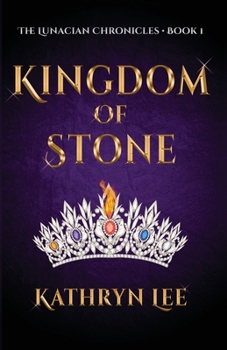 Kingdom of Stone - Book #1 of the Lunacian Chronicles